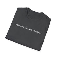 Load image into Gallery viewer, Silence Is Not Neutral - T-Shirt
