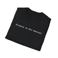 Load image into Gallery viewer, Silence Is Not Neutral - T-Shirt