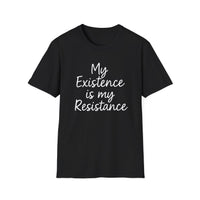 Load image into Gallery viewer, My Existence is my Resistance - Unisex Softstyle T-Shirt, Empowerment Tee, Protest Shirt, Gift for Activists.

