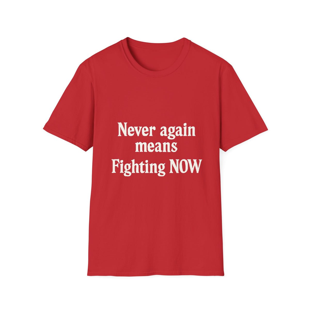 Never Again Means Fight Now | Unisex Softstyle Tee for Activism, Casual Wear, Gifts, Awareness Events, Daily Inspiration