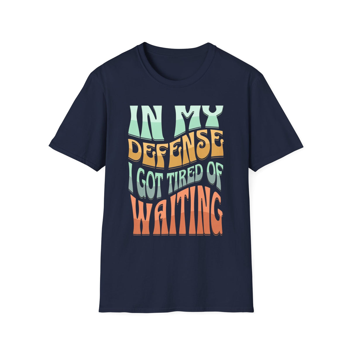 I got tired of waiting -  T-Shirt for Adults | Gifts for Friends, Birthday Tee, Casual Wear, Unique Statement Shirt