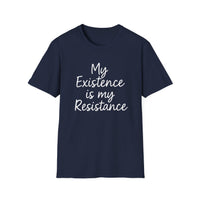 Load image into Gallery viewer, My Existence is my Resistance - Unisex Softstyle T-Shirt, Empowerment Tee, Protest Shirt, Gift for Activists.
